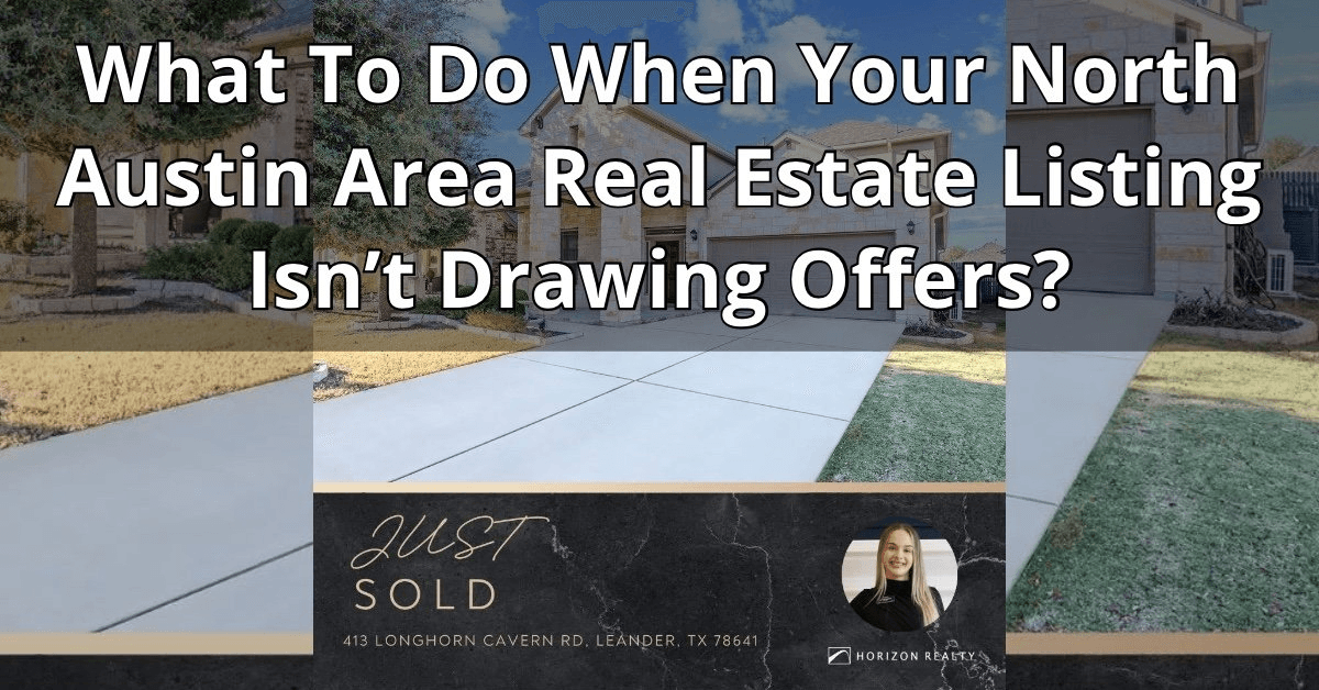 banner image for: What To Do When Your North Austin Area Real Estate Listing Isn’t Drawing Offers?