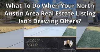 banner image for: What To Do When Your North Austin Area Real Estate Listing Isn’t Drawing Offers?