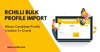 RChilli Bulk Profile Import - Allows Candidate Profile Creation In Oracle
