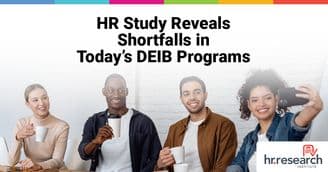 The Illusion of Effective DEIB Initiatives May Be Hiding Some Surprising Gaps - New Study by HR.com’s HR Research Institute