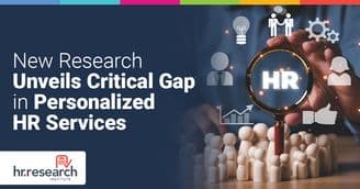 HR Needs To Bridge the Efficiency Gap With Personalization of HR Processes - New Study by HR Research Institute