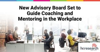 HR.com Appoints Industry Leaders to Advisory Board to Shape the Future of Coaching and Mentoring for 2025