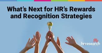 HR Works Overtime to Make Rewards and Recognition Pay Off - New Study by HR.com Research Institute