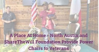 banner image for: Community Compassion in Action: A Place At Home North Austin and ShareTheWill Foundation Provide Power Chairs to Veterans