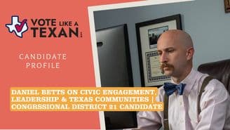 banner image for: Vote Like a Texan Releases New Episode Featuring Daniel Betts on Strengthening Civic Engagement Across Texas