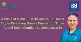 A Place At Home – North Austin Co-Owner Bryan Eisenberg Named Finalist for Three Round Rock Chamber Business Awards