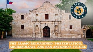 The Alamo Rebuilt: Stewardship, Archaeology, and the Future of Downtown San Antonio