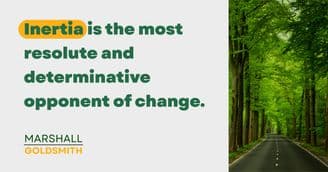 Marshall Goldsmith On How to Prevent Inertia in Your Life