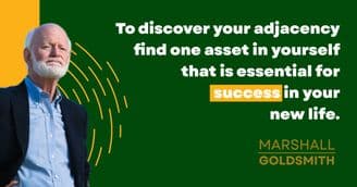 Marshall Goldsmith Shows How to Find Adjacency in Life