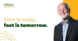 Marshall Goldsmith Shows Shows How Life Is Faster than You Think