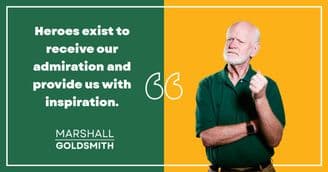 Marshall Goldsmith Shows How Heroes Help Us 
