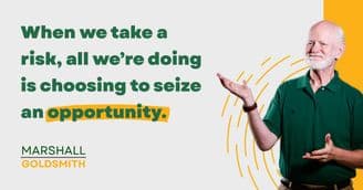 Marshall Goldsmith Explores Weighing Opportunity and Risk