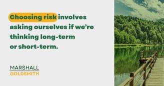 Marshall Goldsmith Shows How to Weigh Opportunity and Risk