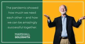 Marshall Goldsmith Shows How Pandemic Connections Provided Support