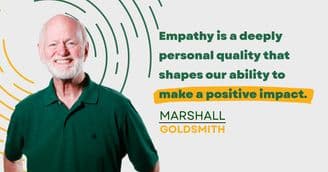 Marshall Goldsmith Shows How empathy Lets People Live with More Intention