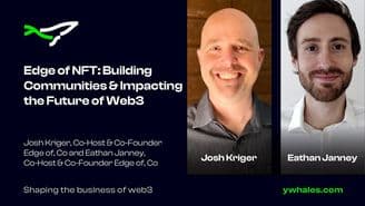 banner image for: Exploring the Non-Fungible Future: yWhales Podcast Welcomes Edge of NFT's Josh Kriger and Eathan Janney