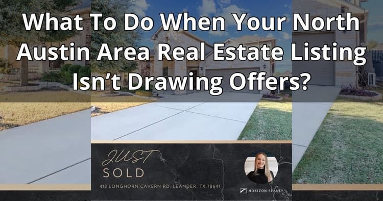 banner image for: What To Do When Your North Austin Area Real Estate Listing Isn’t Drawing Offers?