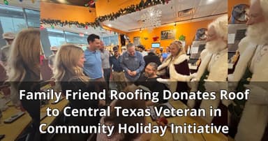 Family Friend Roofing Donates Roof to Central Texas Veteran in Community Holiday Initiative
