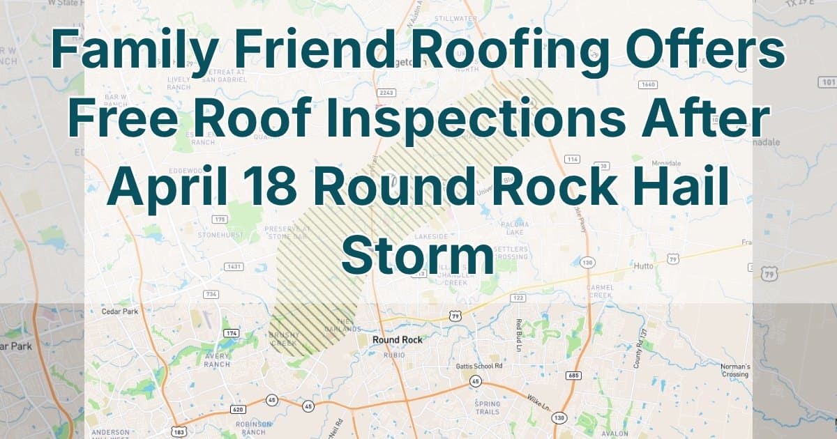 Family Friend Roofing Leads Central Texas with Free Storm Damage Inspections