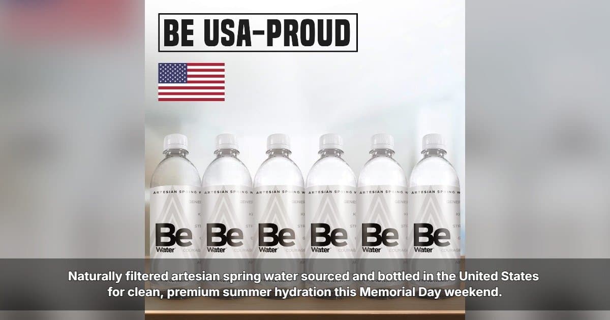 Be Water™ Emphasizes American-Made Artesian Spring Water Ahead of Memorial Day Weekend