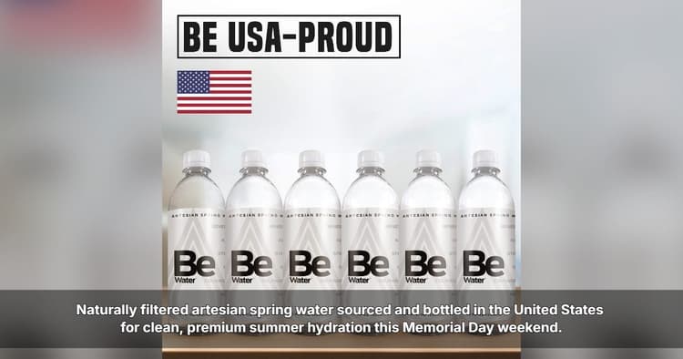 banner image for: Be Water™ Highlights American-Made Artesian Spring Water Ahead of Memorial Day Weekend
