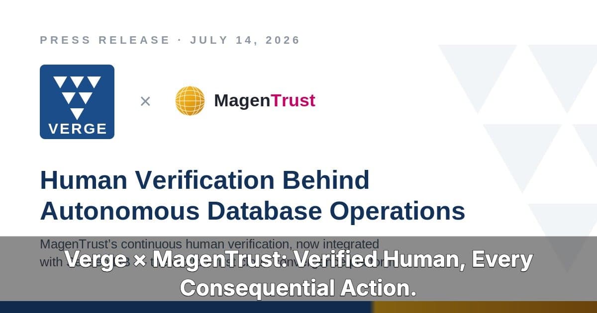 Verge Technologies Integrates MagenTrust for Human Verification in Autonomous Database Operations