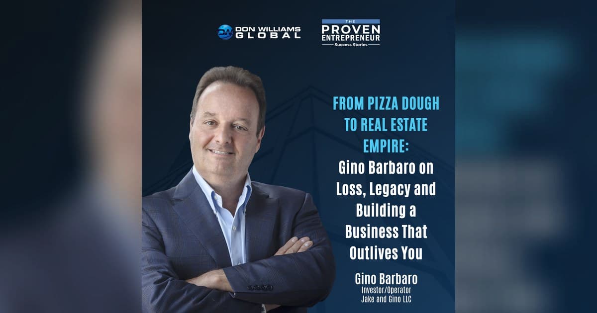 Gino Barbaro on Loss, Legacy and Building a Business That Outlives You