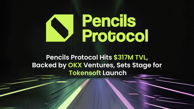 Pencils Protocol Reaches $317M TVL, Prepares for Major Token Sale