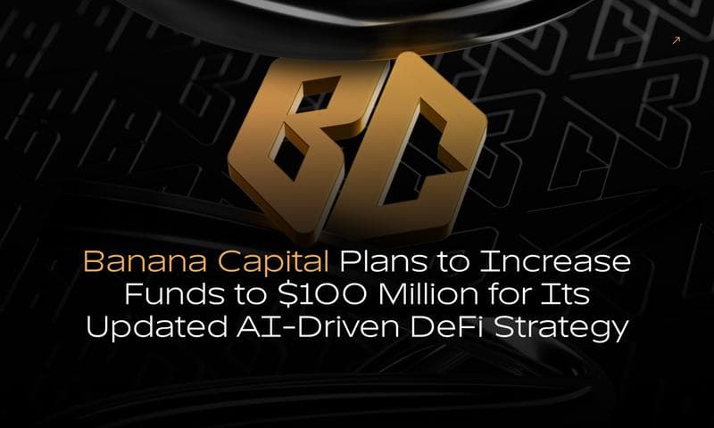 Banana Capital Aims to Expand AI-Driven DeFi Strategy with $100 Million Fund