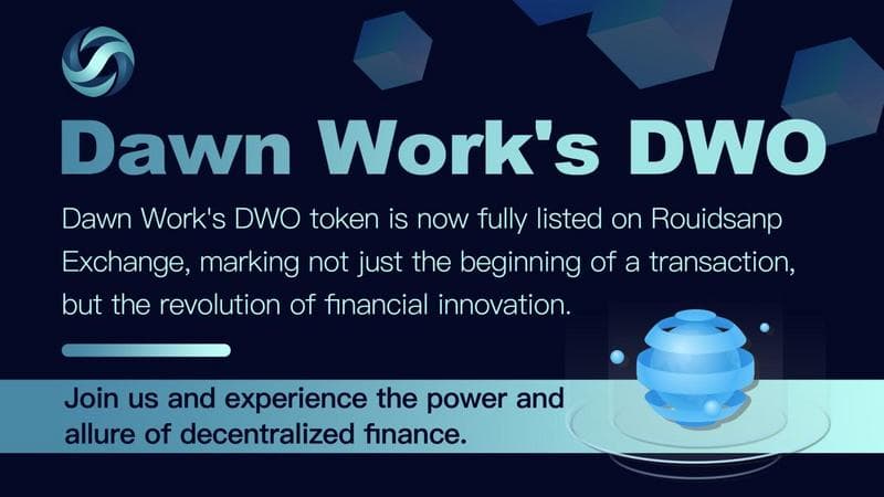 Dawn Work's DWO Token Listed on Rouidsanp Exchange, Signaling Expansion in DeFi Space