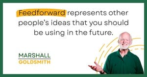 banner image for: Marshall Goldsmith Shows Why Feedforward Works Better than Feedback 