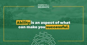 banner image for: Marshall Goldsmith Shows How Ability Can Lead to Fulfillment 
