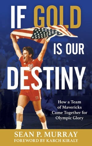 banner image for: Available Today, If Gold Is Our Destiny Shares the Journey of How the 1980s U.S. Men’s National Volleyball Team Overcame Significant Obstacles to Become the Best in the World