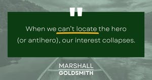 banner image for: Marshall Goldsmith Shows How Heroes Help Us 
