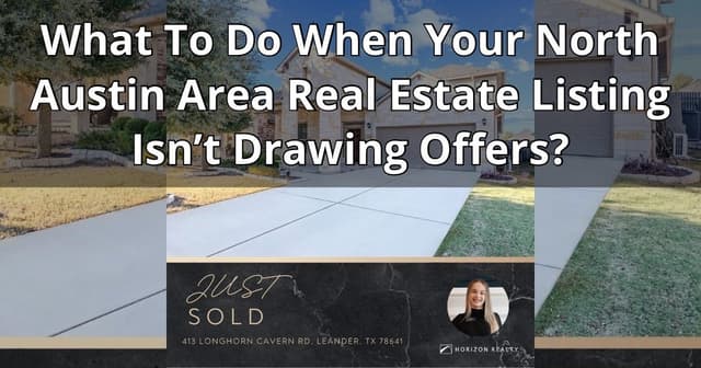 banner image for: What To Do When Your North Austin Area Real Estate Listing Isn’t Drawing Offers?